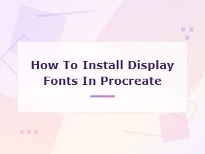 How to Install Display Fonts in Procreate - Free Display Font Guide