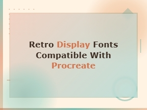 Retro Display Fonts Compatible with Procreate - Free Downloads