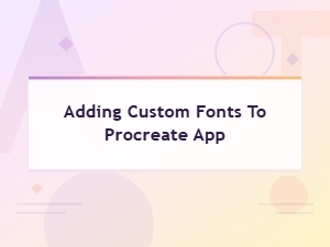 How to Add Custom Fonts to Procreate App: Easy Step-by-Step Guide