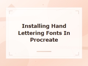 How to Install Hand Lettering Fonts in Procreate: Easy Step-by-Step Guide