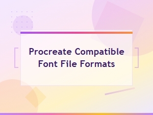 Procreate Compatible Font File Formats: Supported Types and How to Install