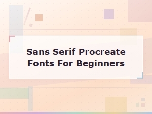 Best Free Sans Serif Fonts for Procreate Beginners