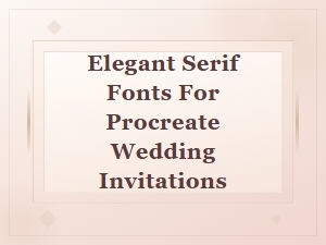 Free Elegant Serif Fonts for Procreate Wedding Invitations