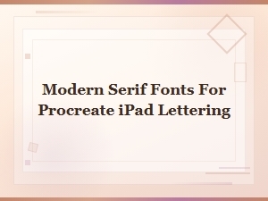 Free Modern Serif Fonts for Procreate Ipad Lettering