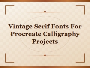 Free Vintage Serif Fonts for Procreate Calligraphy Projects